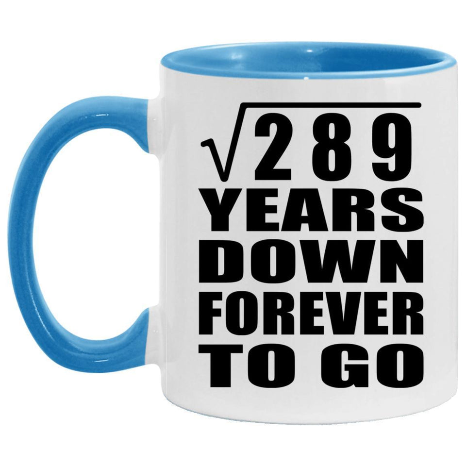 17th Anniversary Square Root of 289 Years Down Forever To Go - 11oz Accent Mug Blue