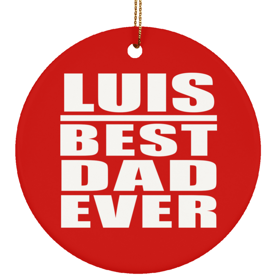 Luis Best Dad Ever - Circle Ornament