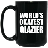 World's Okayest Glazier - 15 Oz Coffee Mug Black