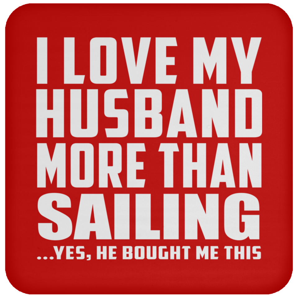 I Love My Husband More Than Sailing - Drink Coaster