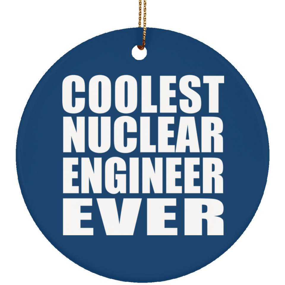 Coolest Nuclear Engineer Ever - Circle Ornament