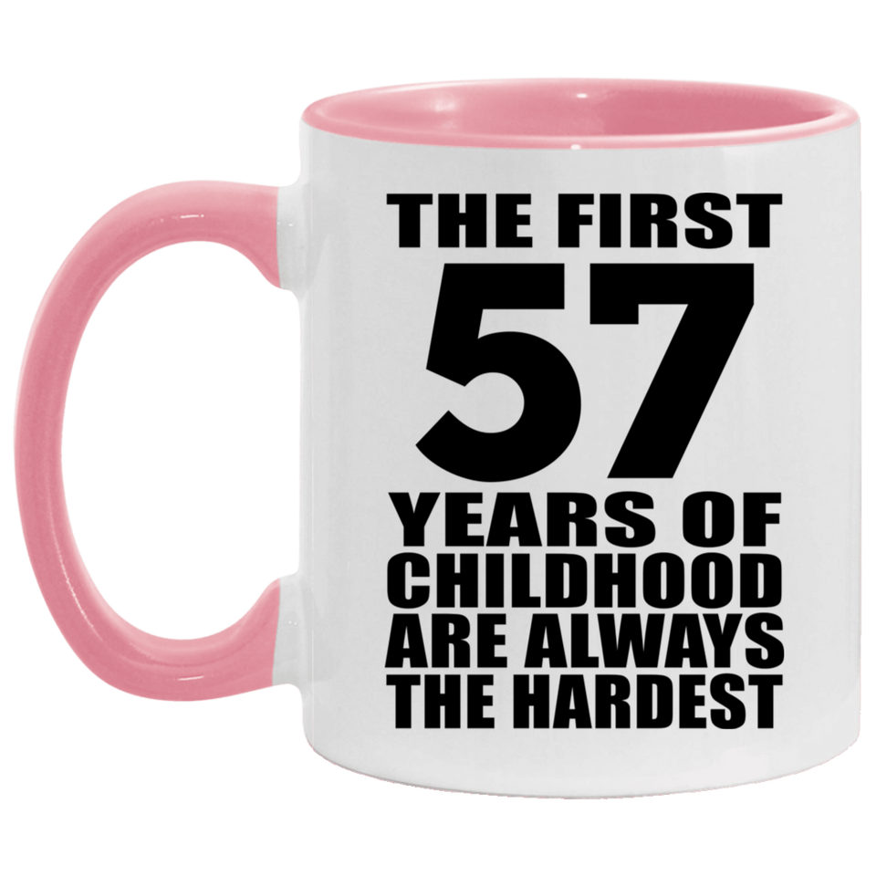 57th Birthday First 57 Years of Childhood Are The Hardest - 11oz Accent Mug Pink