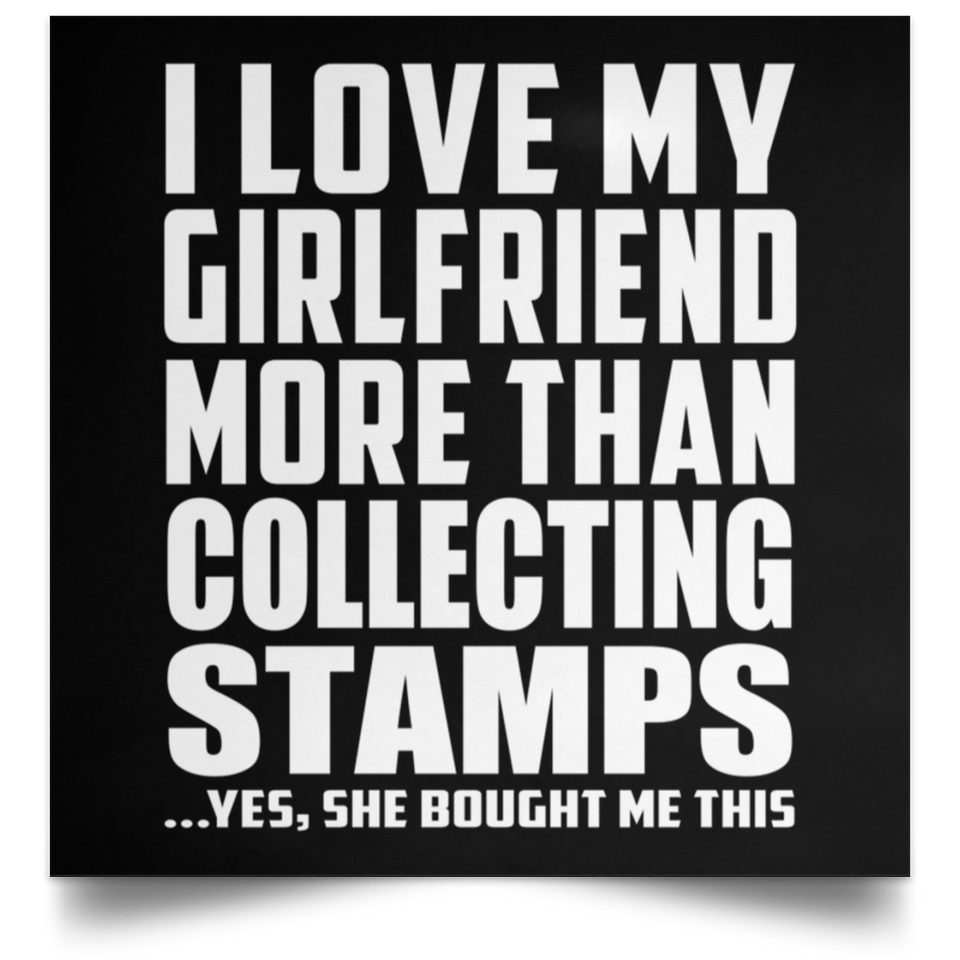 I Love My Girlfriend More Than Collecting Stamps - Poster Square