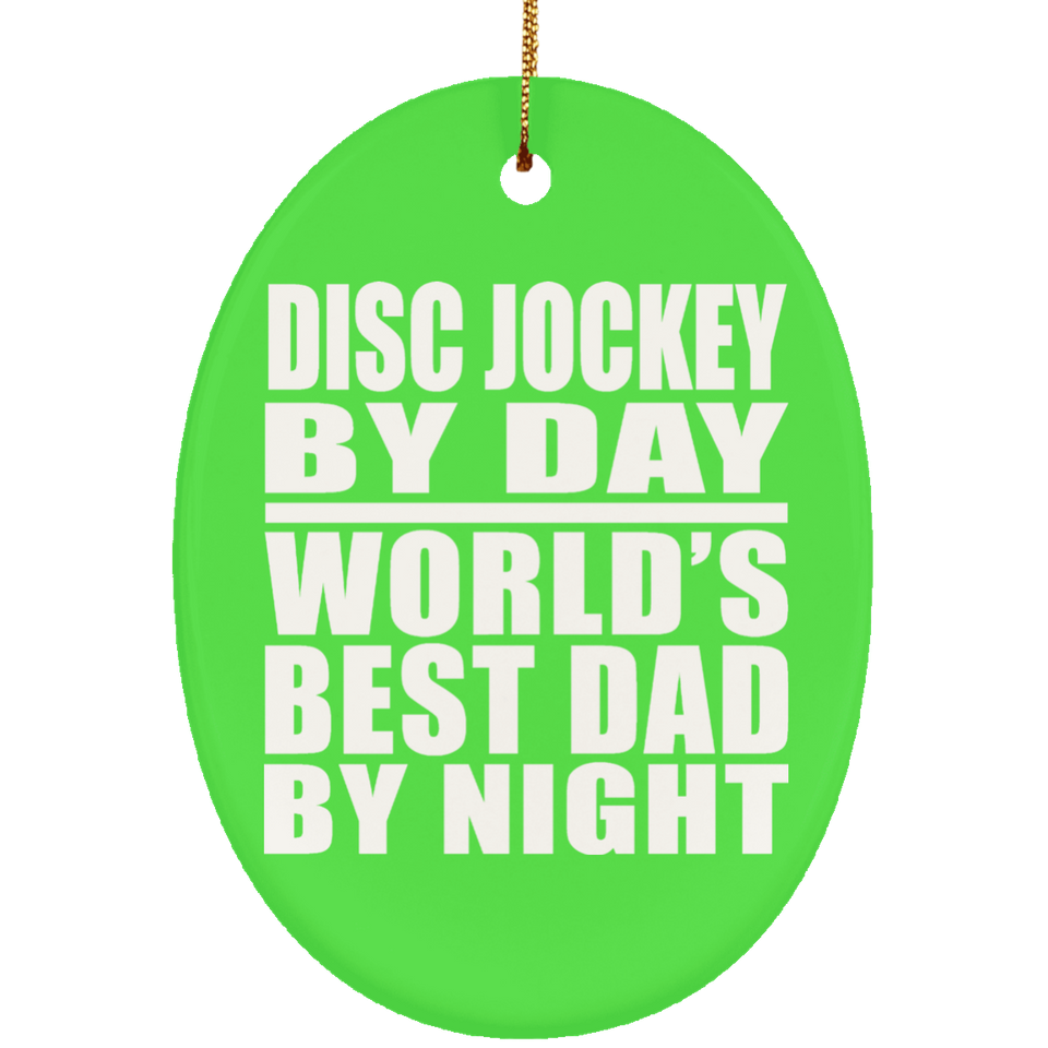 Disc Jockey By Day World's Best Dad By Night - Oval Ornament