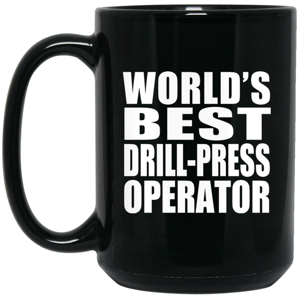 World's Best Drill-Press Operator - 15 Oz Coffee Mug Black