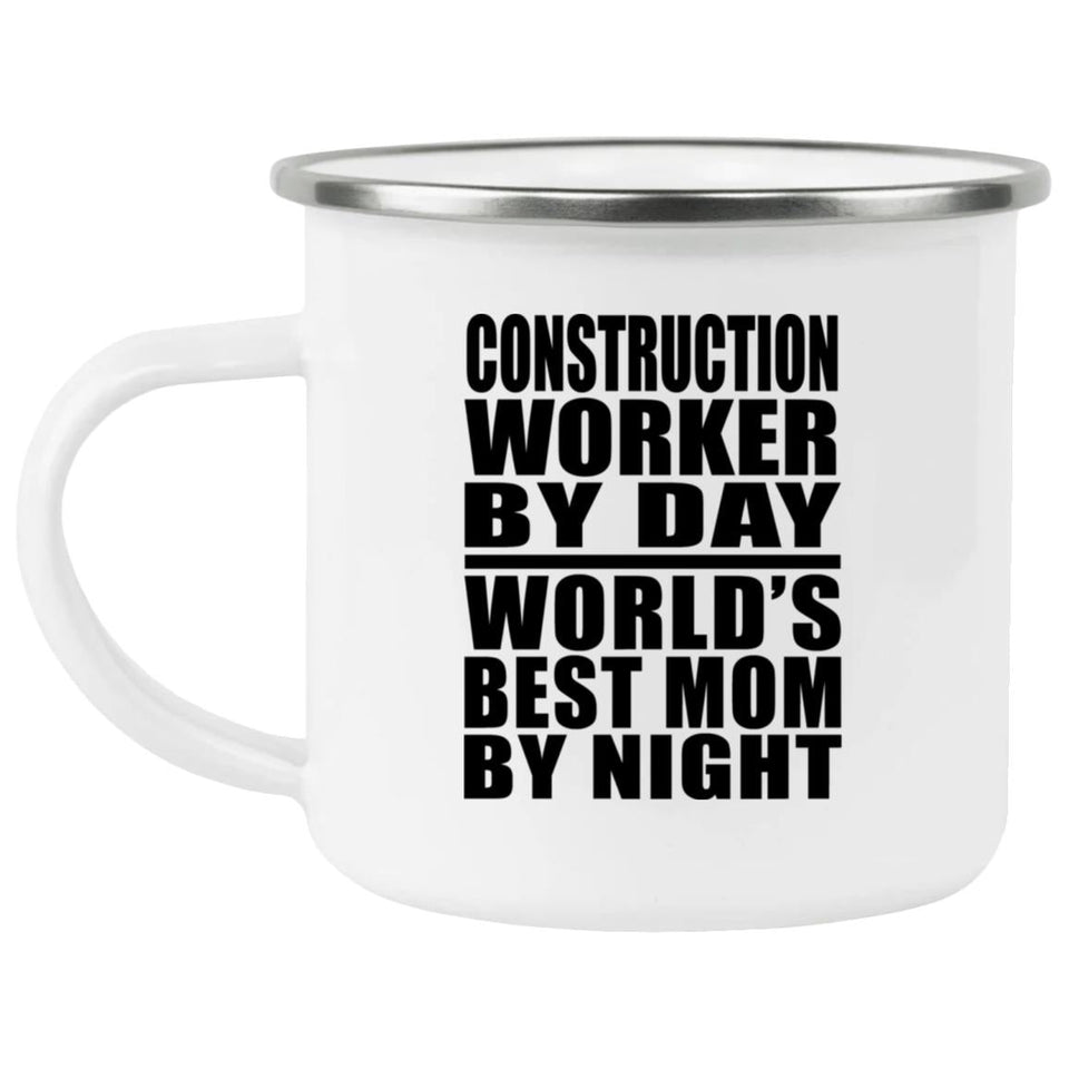 Construction Worker By Day World's Best Mom By Night - 12oz Camping Mug