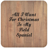 All I Want For Christmas Is My Field Spaniel - Drink Coaster C