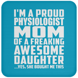 Proud Physiologist Mom Of Awesome Daughter - Drink Coaster