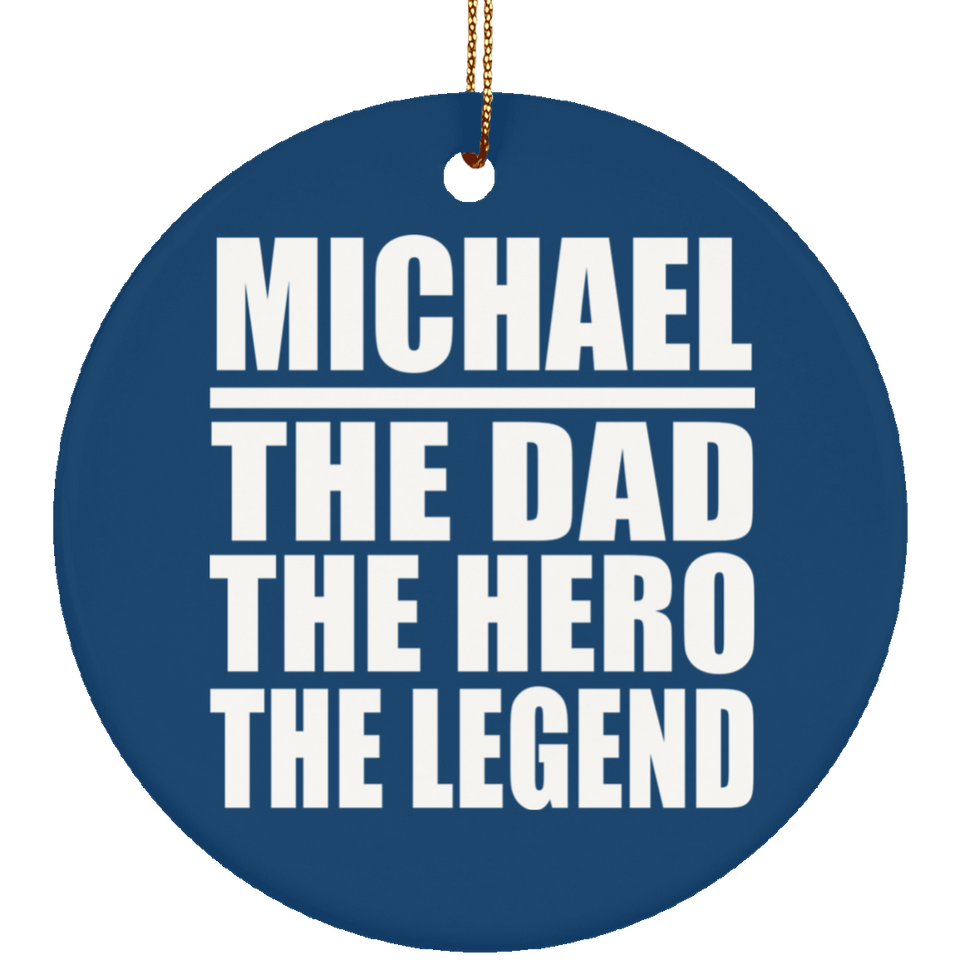 Michael The Dad The Hero The Legend - Circle Ornament