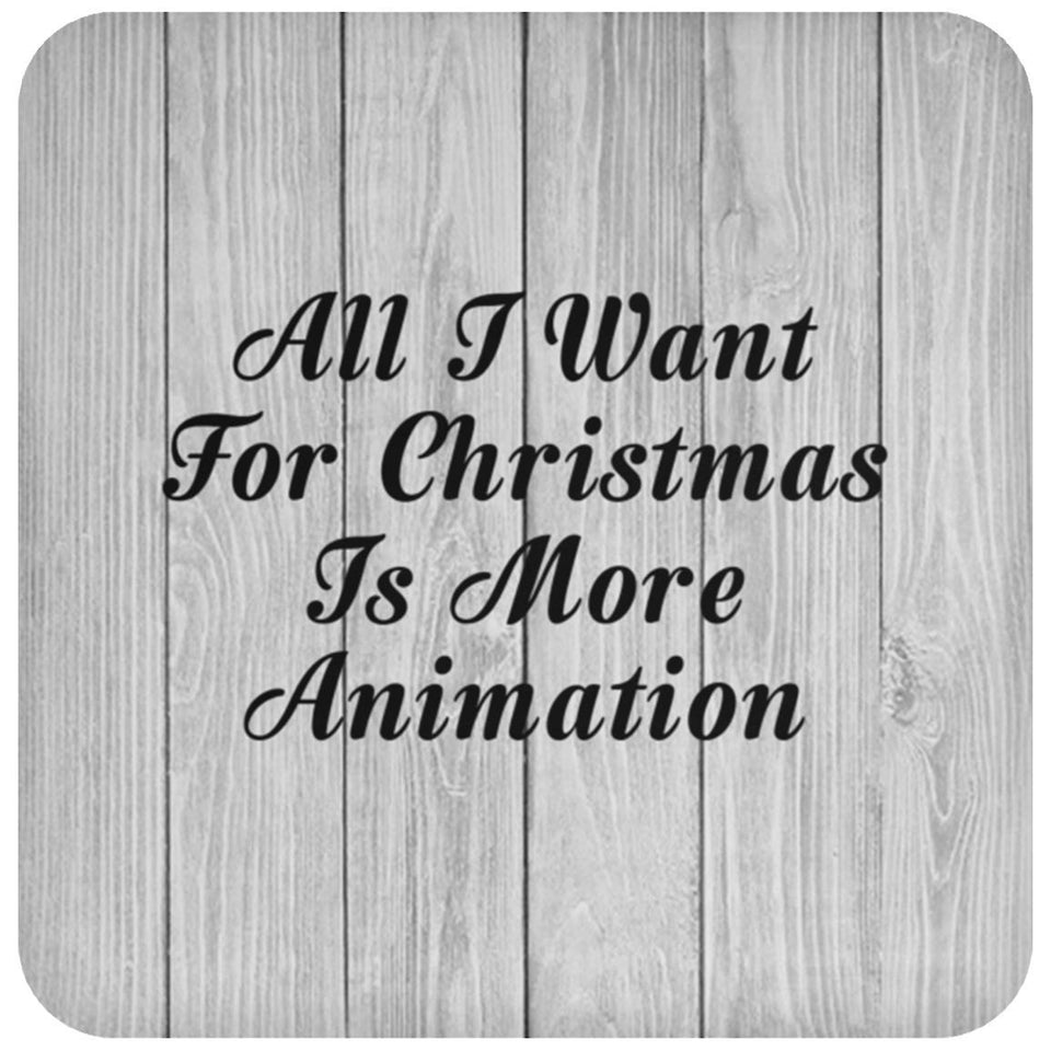 All I Want For Christmas Is More Animation - Drink Coaster F
