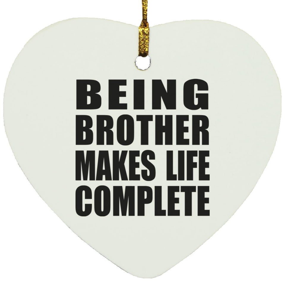 Being Brother Makes Life Complete - Heart Ornament