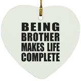 Being Brother Makes Life Complete - Heart Ornament
