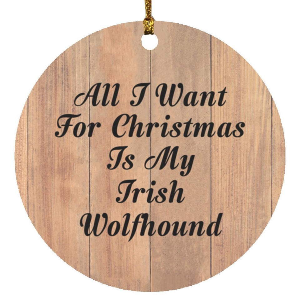 All I Want For Christmas Is My Irish Wolfhound - Circle Ornament C