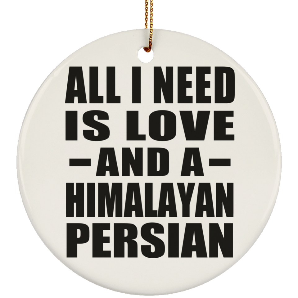 All I Need Is Love And A Himalayan Persian - Circle Ornament