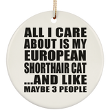 All I Care About Is My European Shorthair Cat - Circle Ornament