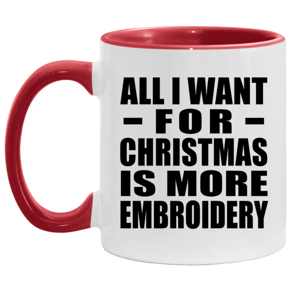 All I Want For Christmas Is More Embroidery - 11oz Accent Mug Red