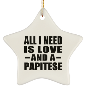 All I Need Is Love And A Papitese - Star Ornament