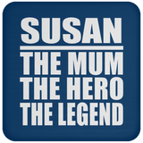 Susan The Mum The Hero The Legend - Drink Coaster