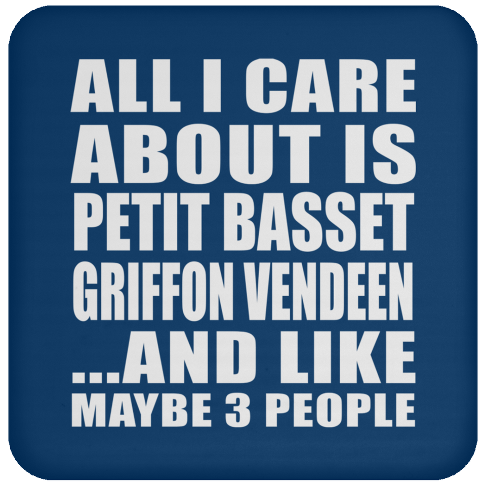 All I Care About Is Petit Basset Griffon Vendeen - Drink Coaster