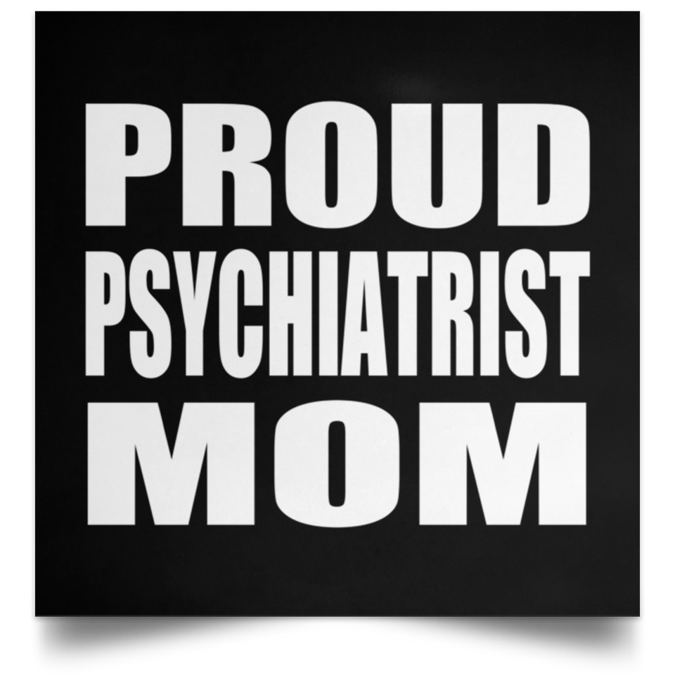 Proud Psychiatrist Mom - Poster Square