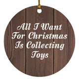 All I Want For Christmas Is Collecting Toys - Circle Ornament D