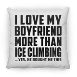 I Love My Boyfriend More Than Ice Climbing - Throw Pillow
