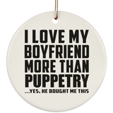 I Love My Boyfriend More Than Puppetry - Circle Ornament