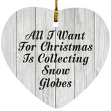 All I Want For Christmas Is Collecting Snow Globes - Heart Ornament F