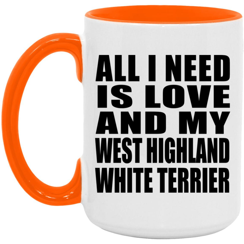 All I Need Is Love And My West Highland White Terrier - 15oz Accent Mug Orange
