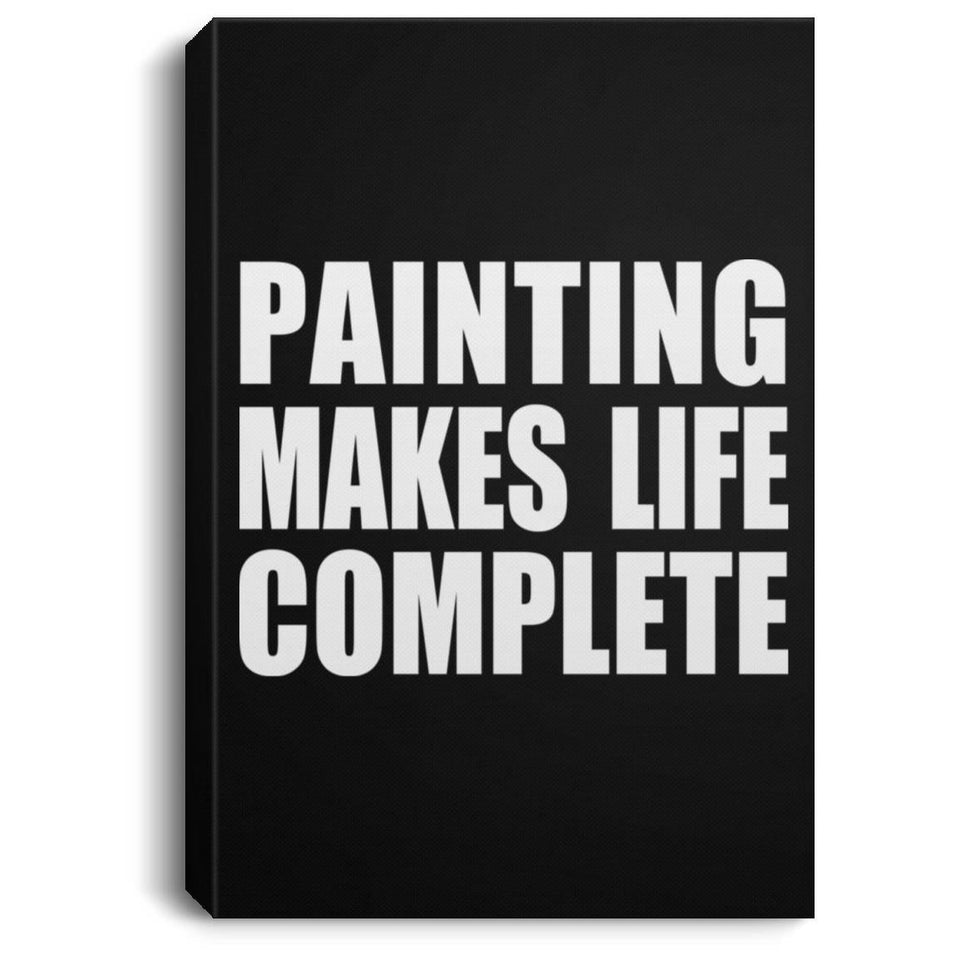 Painting Makes Life Complete - Canvas Portrait
