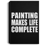 Painting Makes Life Complete - Canvas Portrait