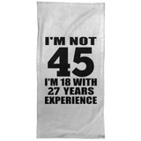 45th Birthday I'm Not 45 I'm 18 With 27 Years Experience - Hand Towel
