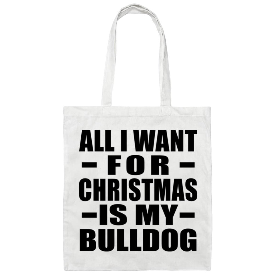 All I Want For Christmas Is My Bulldog - Tote Bag White