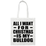 All I Want For Christmas Is My Bulldog - Tote Bag White