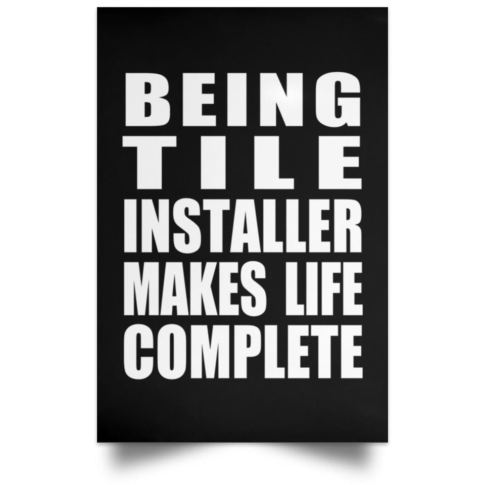 Being Tile Installer Makes Life Complete - Poster Portrait