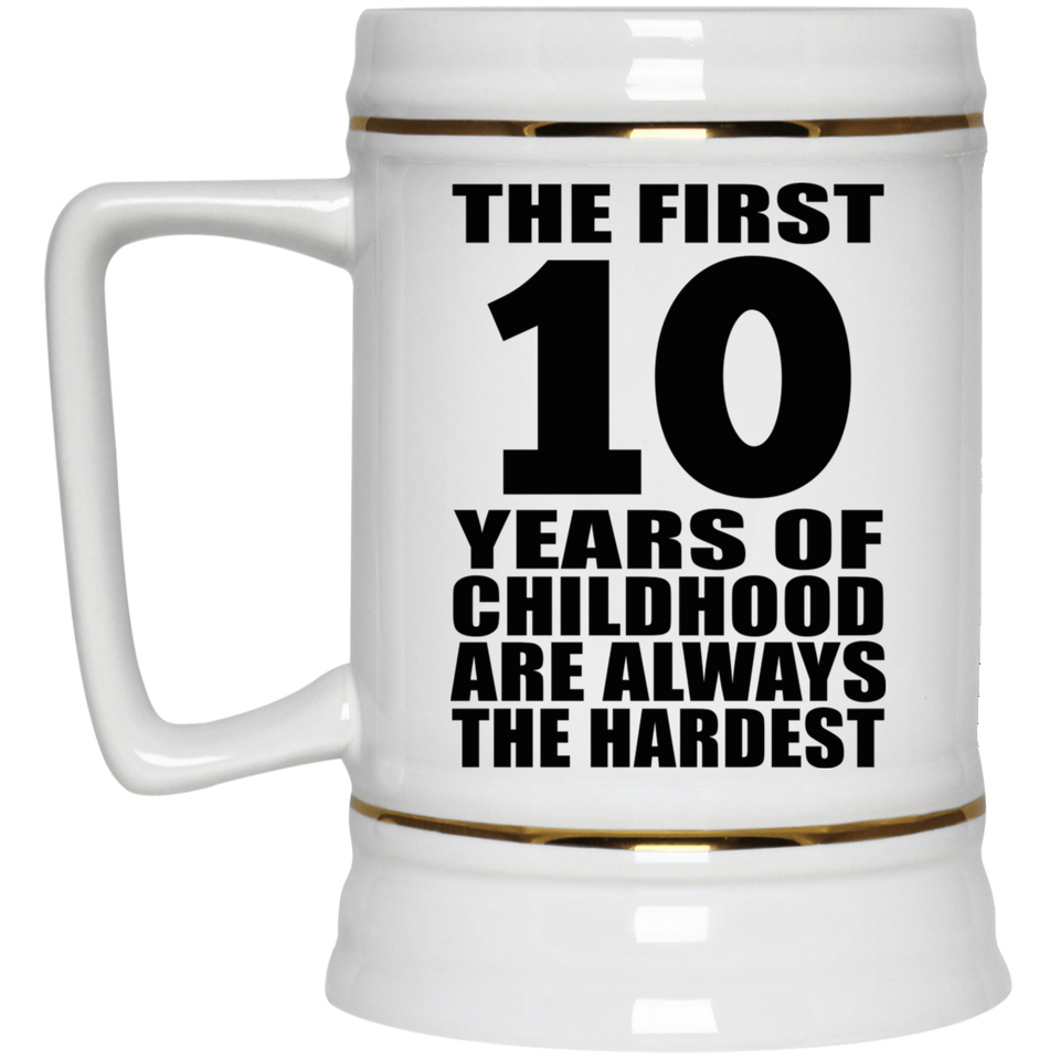10th Birthday First 10 Years of Childhood Are The Hardest - Beer Stein