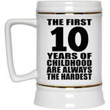 10th Birthday First 10 Years of Childhood Are The Hardest - Beer Stein