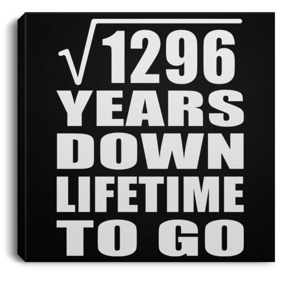 36th Anniversary Square Root of 1296 Years Lifetime To Go - Canvas Square