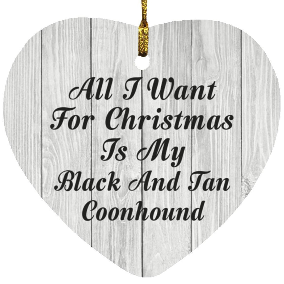 All I Want For Christmas Is My Black And Tan Coonhound - Heart Ornament F