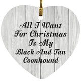 All I Want For Christmas Is My Black And Tan Coonhound - Heart Ornament F