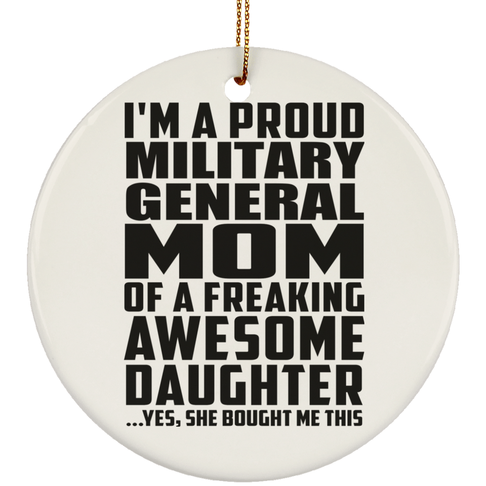 Proud Military General Mom Of Awesome Daughter - Circle Ornament
