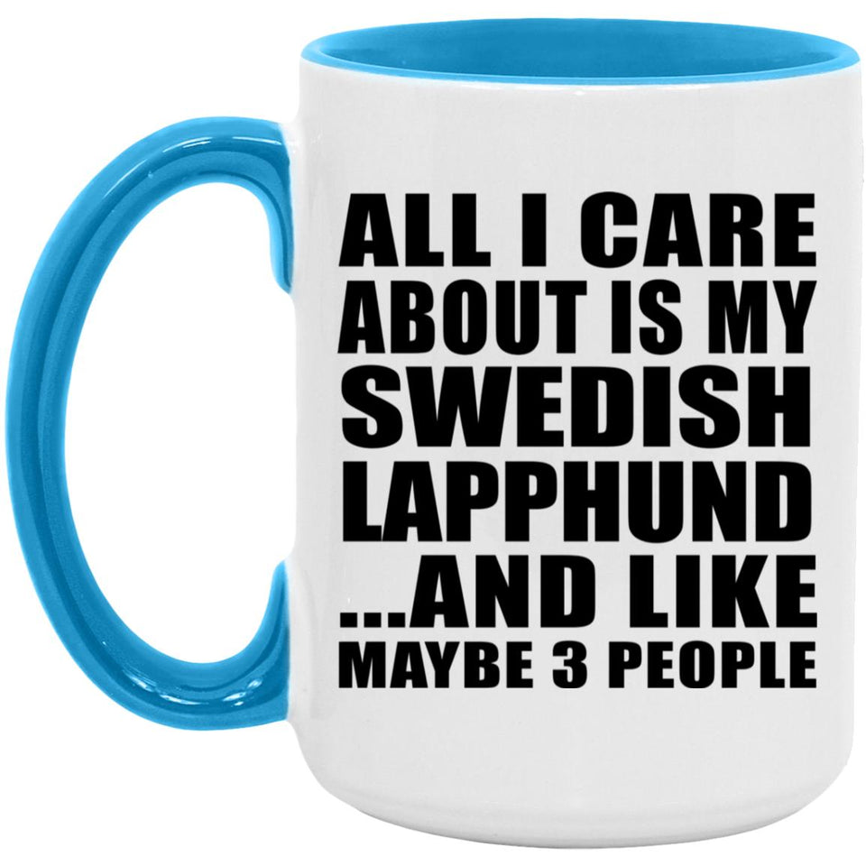 All I Care About Is My Swedish Lapphund - 15oz Accent Mug Blue