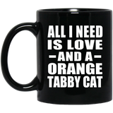 All I Need Is Love And A Orange Tabby Cat - 11 Oz Coffee Mug Black