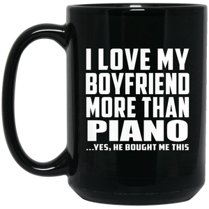 I Love My Boyfriend More Than Piano - 15 Oz Coffee Mug Black