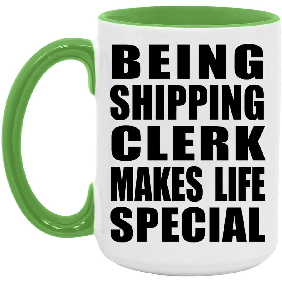 Being Shipping Clerk Makes Life Special - 15oz Accent Mug Green
