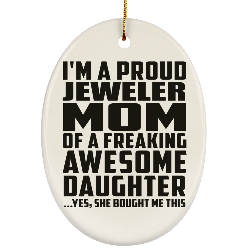 Proud Jeweler Mom Of Awesome Daughter - Oval Ornament