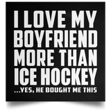 I Love My Boyfriend More Than Ice Hockey - Poster Square