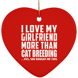 I Love My Girlfriend More Than Cat Breeding - Heart Ornament