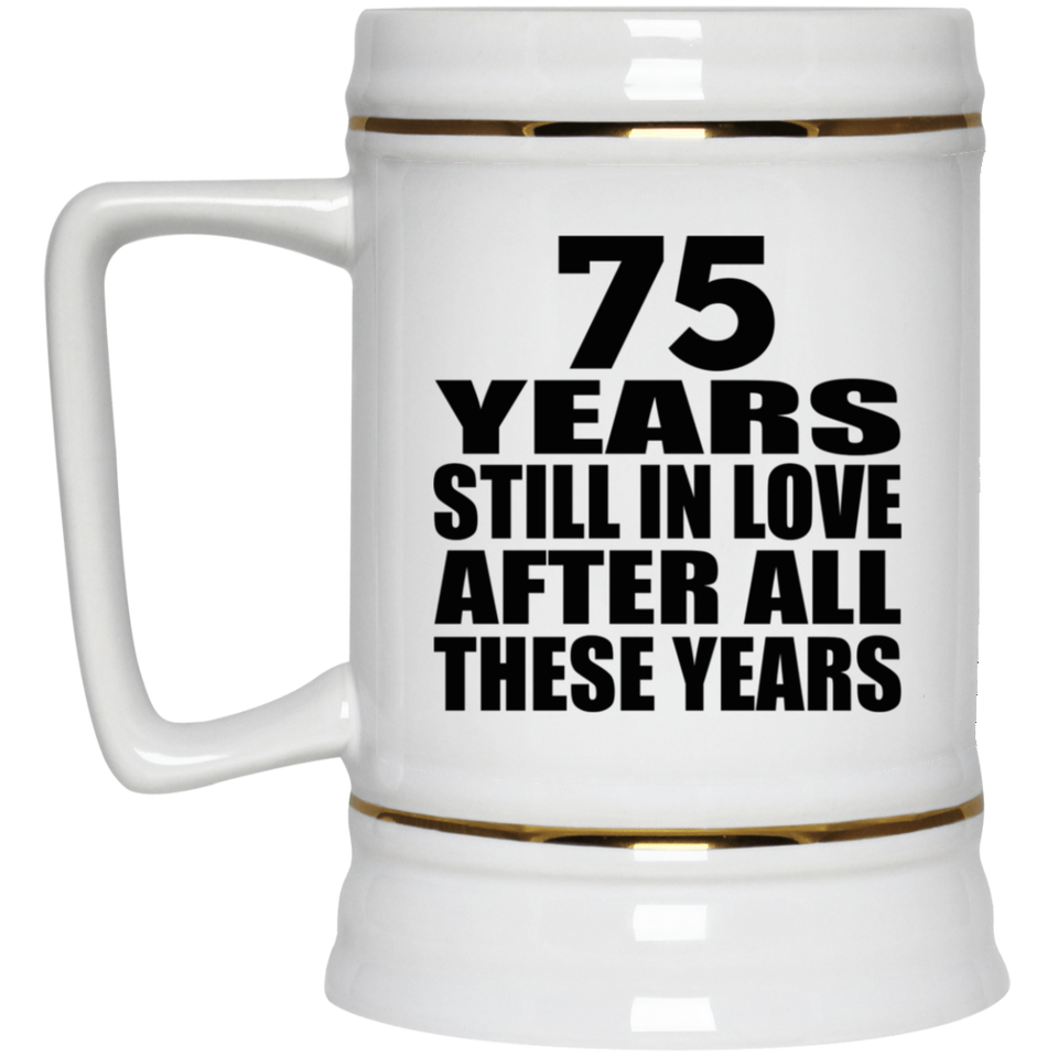 75th Anniversary 75 Years Still In Love After These Years - Beer Stein