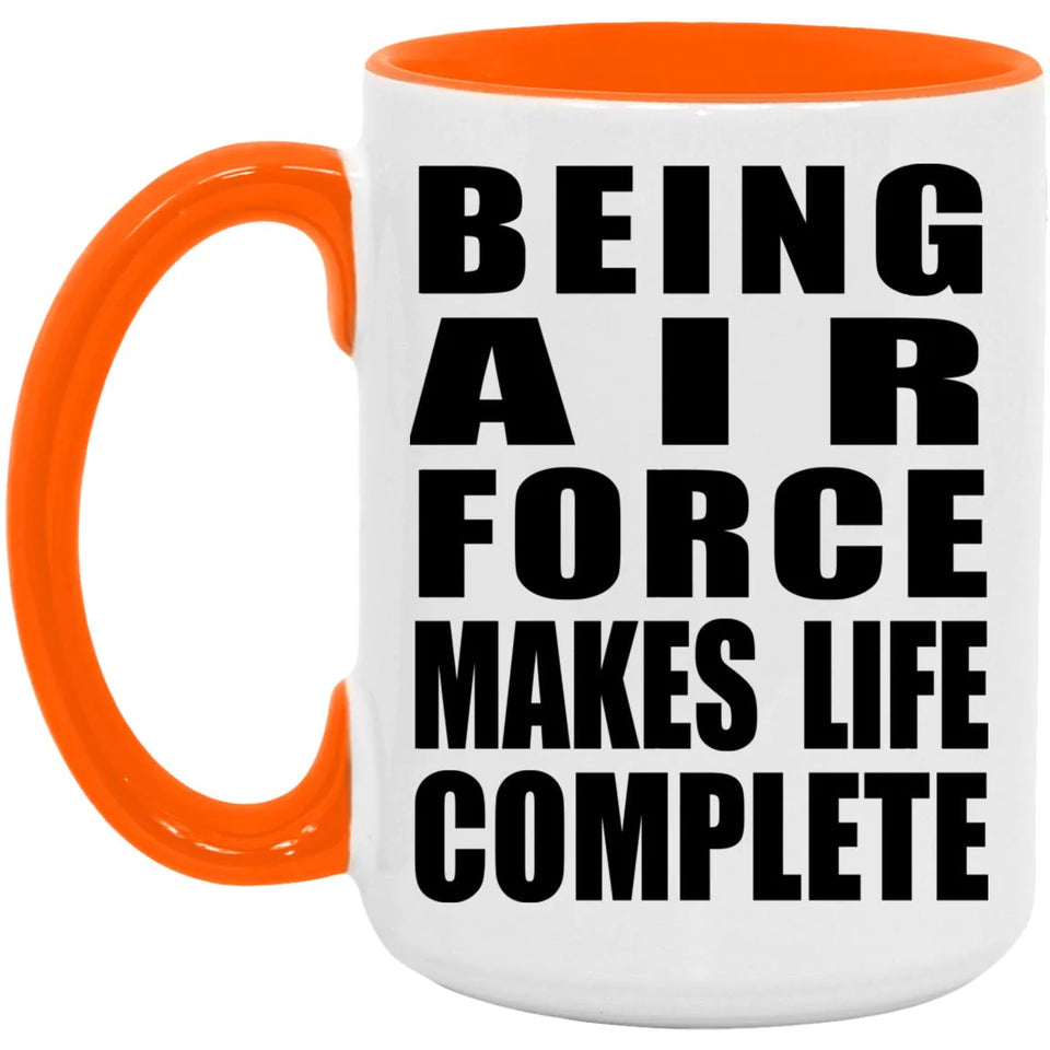 Being Air Force Makes Life Complete - 15oz Accent Mug Orange